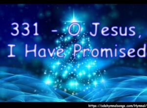 331 - O Jesus, I Have Promised