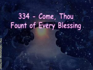 Come Thou Fount 334