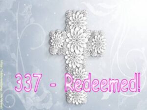 337 - Redeemed, How I Love to Proclaim It