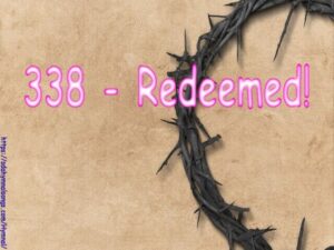 338 - Redeemed, How I Love to Proclaim It