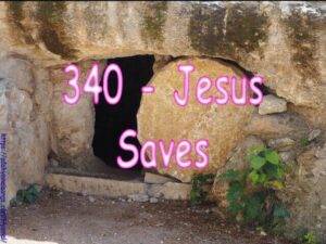 340 - Jesus Saves We Have Heard