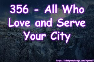 356 - All Who Love and Serve Your City