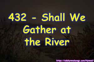 432 - Shall We Gather at the River