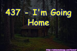 437 - I'm Going Home Now