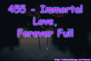 455 - Immortal Love, Forever Full