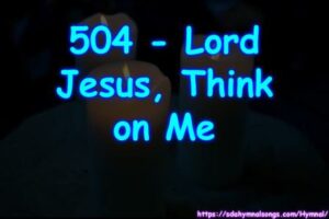 504 - Lord Jesus, Think on Me