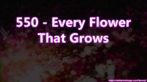 550 - Every Flower That Grows