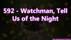 592 - Watchman, Tell Us of the Night