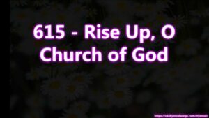 615 - Rise Up, O Church of God