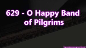 629 - O Happy Band of Pilgrims