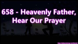 658 - Heavenly Father, Hear Our Prayer