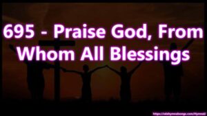 695 - Praise God, From Whom All Blessings